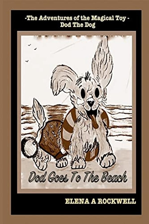The Adventures Of The Magical Toy Dod The Dog: Dod Goes To The Beach-..