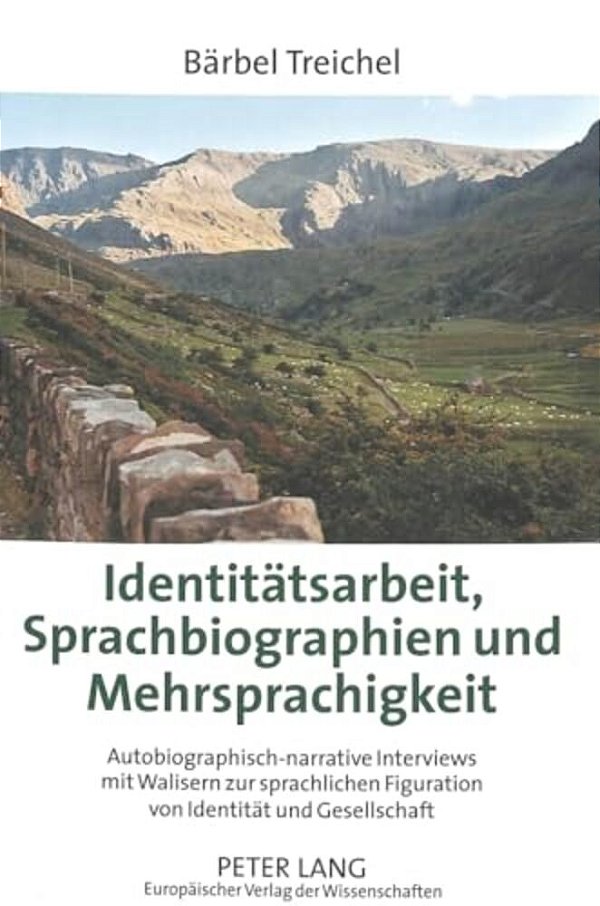Identitaetsarbeit, Sprachbiographien Und Mehrsprachigkeit: Autobiographisch-Narrative Interviews Mit Walisern Zur Sprachlichen Figuration Von Identita-..