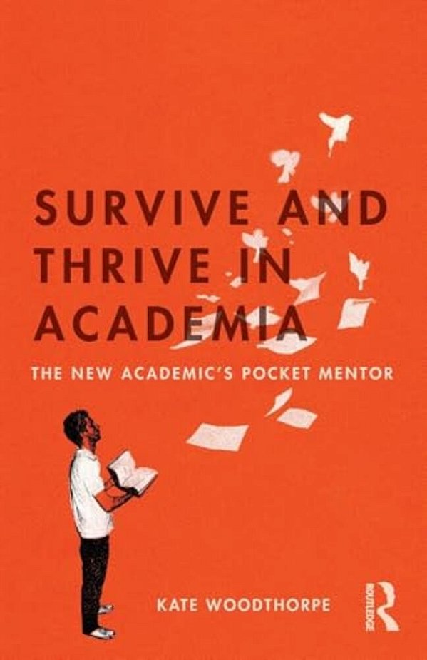 Survive And Thrive In Academia: The New Academic's Pocket Mentor-..