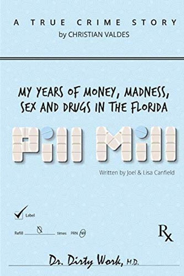 Pill Mill: My Years Of Money, Madness, Sex And Drugs In The Florida Pill Mill-..