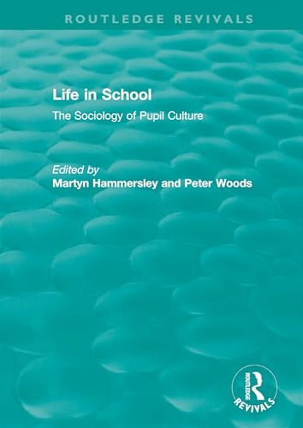 Life In School: The Sociology Of Pupil Culture-..