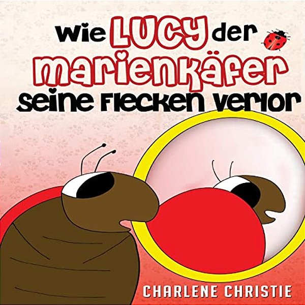 Wie Lucy Der Marienkafer Seine Flecken Verlor-..