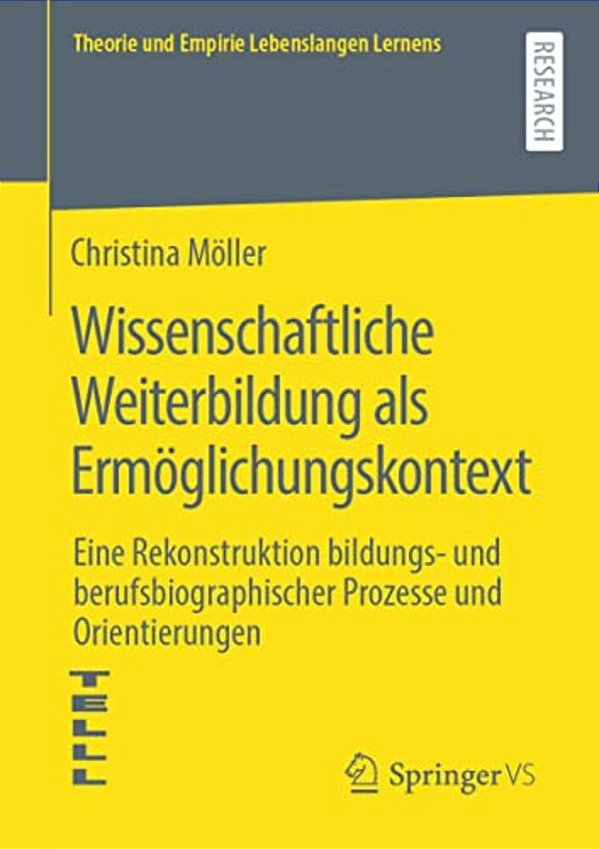 Wissenschaftliche Weiterbildung Als Ermöglichungskontext: Eine Rekonstruktion Bildungs- Und Berufsbiographischer Prozesse Und Orientierungen-..