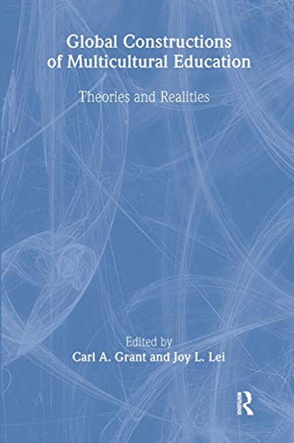 Global Constructions Of Multicultural Education: Theories And Realities-..