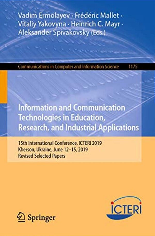 Information And Communication Technologies In Education, Research, And Industrial Applications: 15Th International Conference, Icteri 2019, Kherson, U-..
