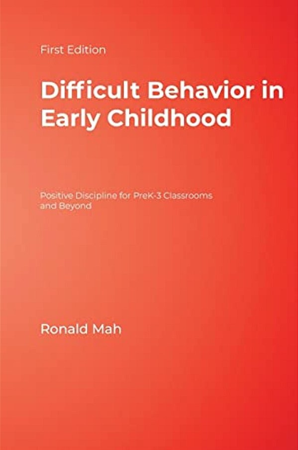 Difficult Behavior In Early Childhood: Positive Discipline For Prek-3 Classrooms And Beyond-..