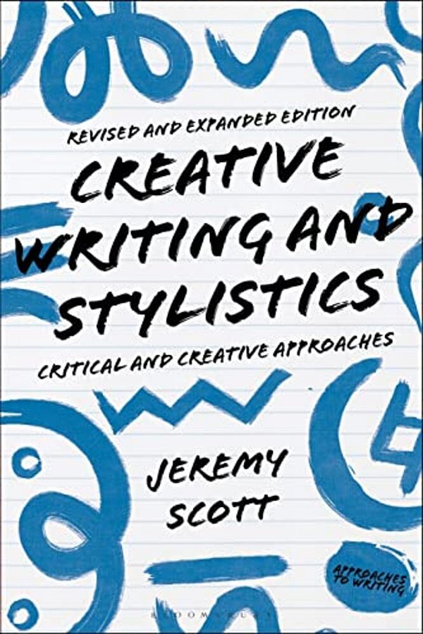 Creative Writing And Stylistics, Revised And Expanded Edition: Critical And Creative Approaches-..