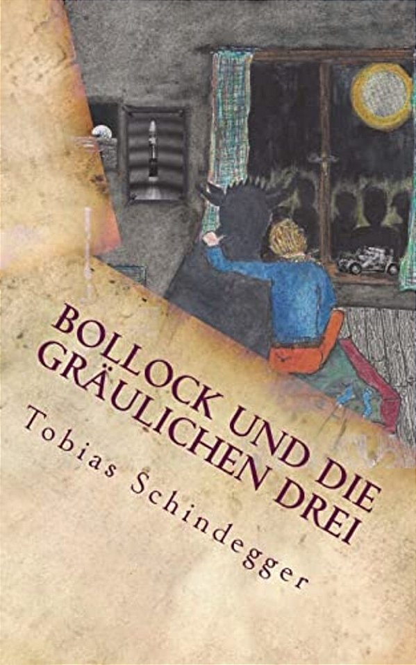 Bollock Und Die Gräulichen Drei: - Echter Horror Für Kinder Und Möchtegern-Kinder-..