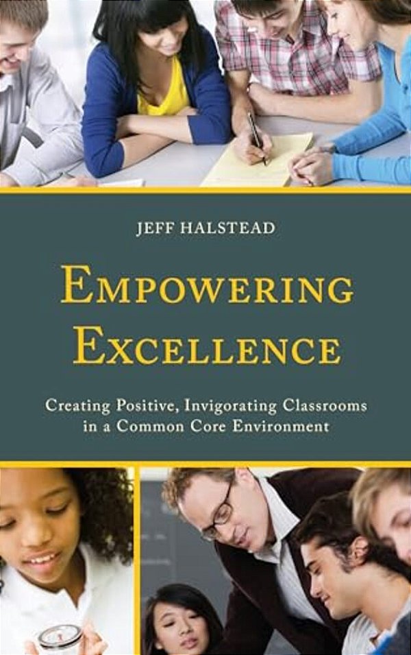 Empowering Excellence: Creating Positive, Invigorating Classrooms In A Common Core Environment-..