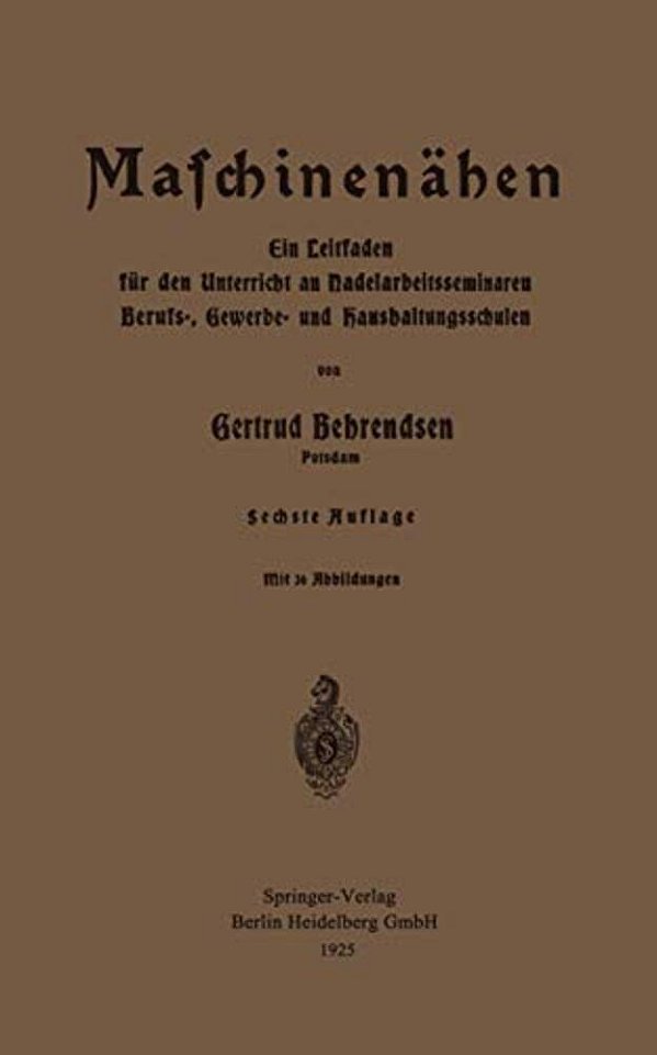 Maschinennähen: Ein Leitfaden Für Den Unterricht An Nadelarbeitsseminaren Berufs-, Gewerbe- Und Haushaltungsschulen-..