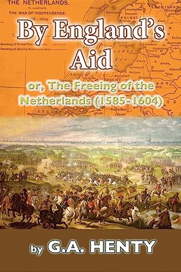 By England's Aid: Or, The Freeing Of The Netherlands (1585-1640)-..