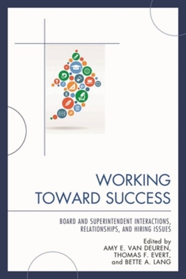 Working Toward Success: Board And Superintendent Interactions, Relationships, And Hiring Issues-..