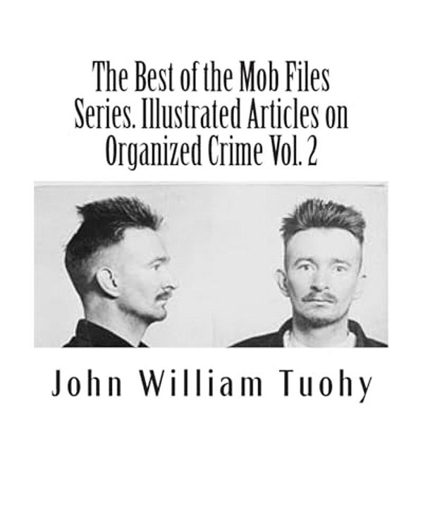 The Best Of The Mob Files Series. Illustrated Articles On Organized Crime Vol. 2-..