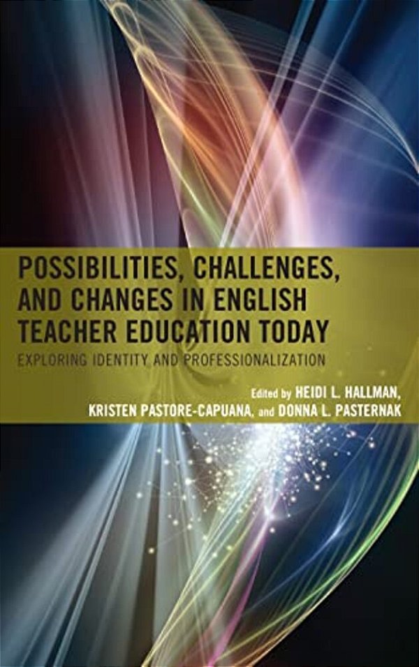 Possibilities, Challenges, And Changes In English Teacher Education Today: Exploring Identity And Professionalization-..