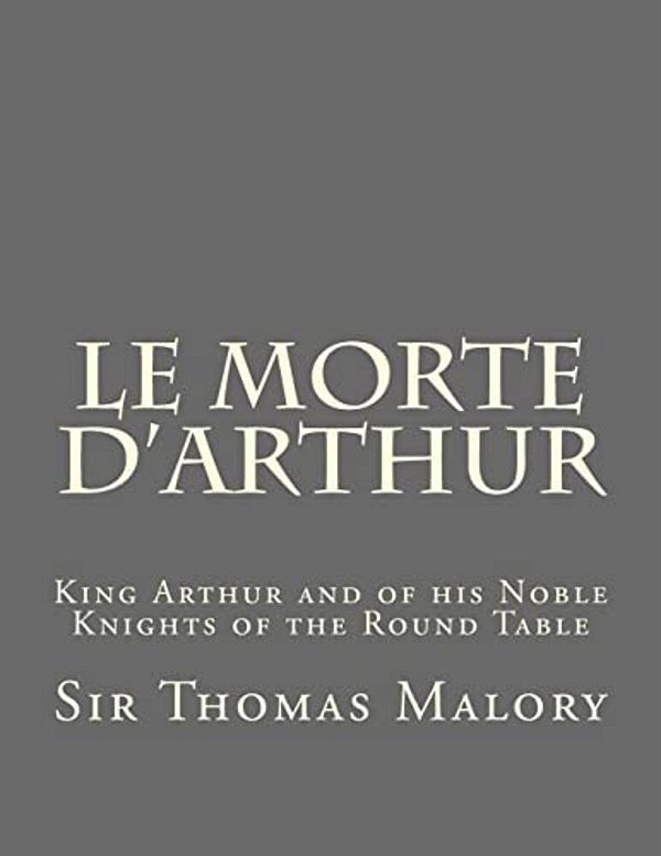 Le Morte D'Arthur: King Arthur And Of His Noble Knights Of The Round Table-..