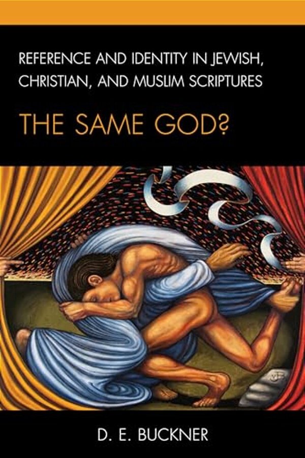 Reference And Identity In Jewish, Christian, And Muslim Scriptures: The Same God?-..