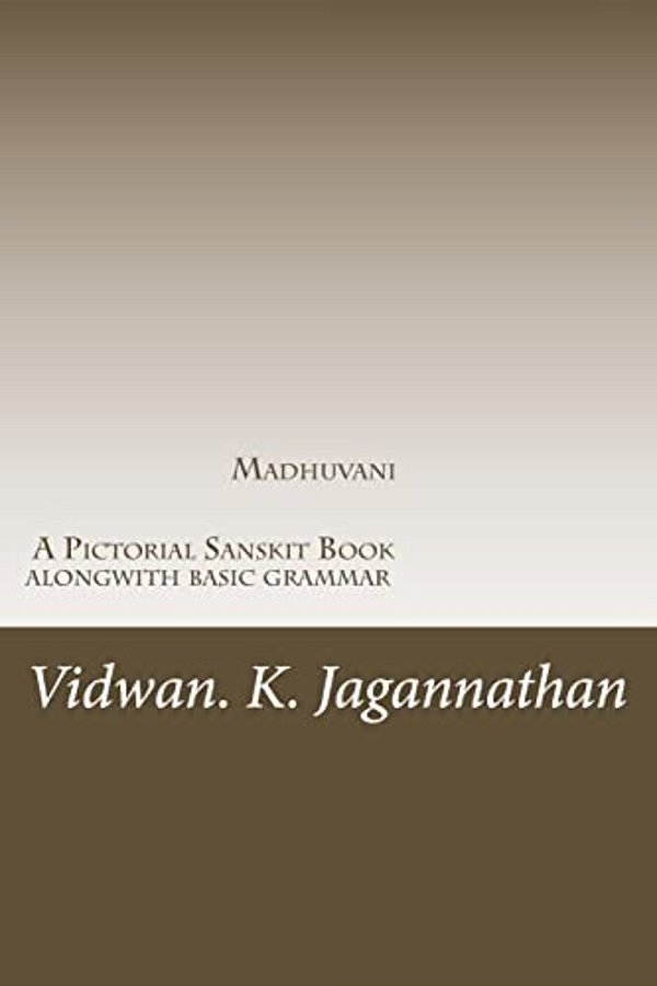 Madhuvani - A Pictorial Sanskrit Book Alongwith Basic Grammar: Samskrutha Chaitrika Akshara Maala-..