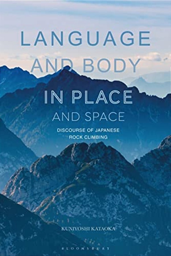 Language And Body In Place And Space: Discourse Of Japanese Rock Climbing-..