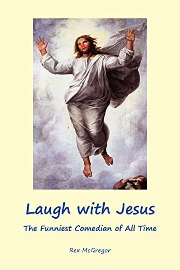 Laugh With Jesus: The Funniest Comedian Of All Time-..