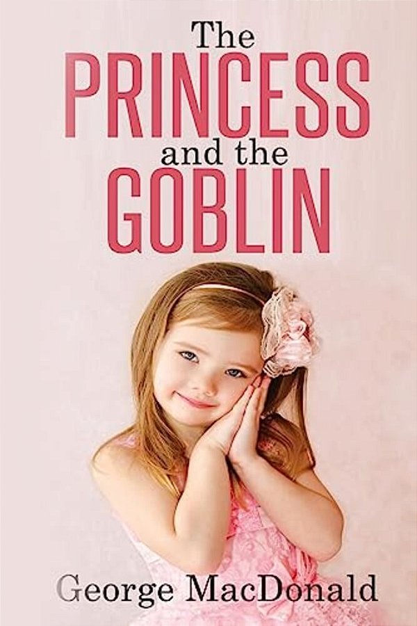 The Princess And The Goblin: (Illustrated)-..