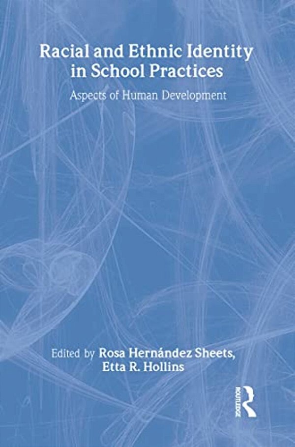 Racial And Ethnic Identity In School Practices: Aspects Of Human Development-..