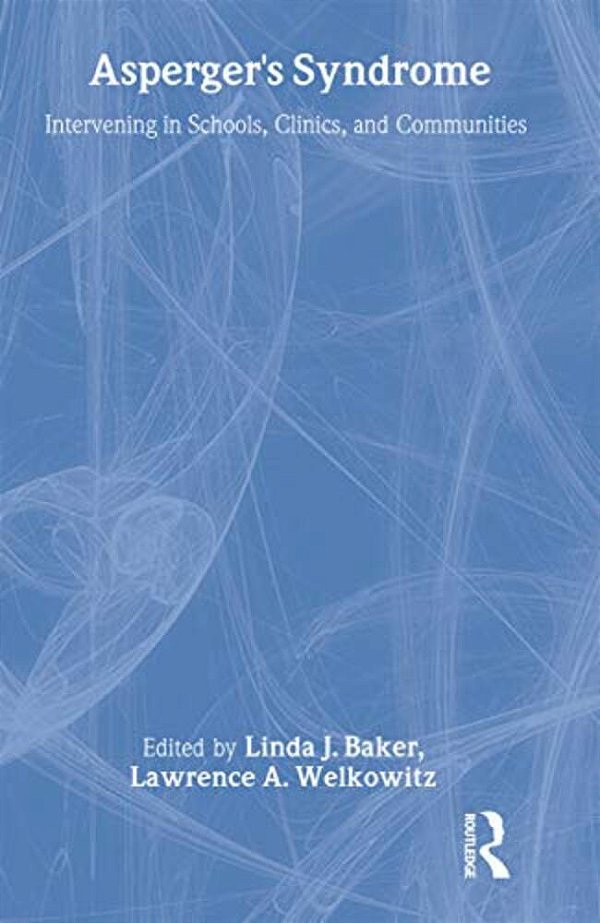 Asperger's Syndrome: Intervening In Schools, Clinics, And Communities-..