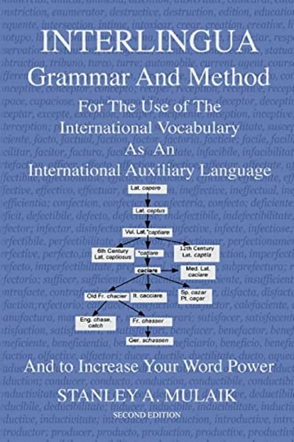 Interlingua Grammar And Method Second Edition: For The Use Of The International Vocabulary As An International Auxiliary Language And To Increase Your-..