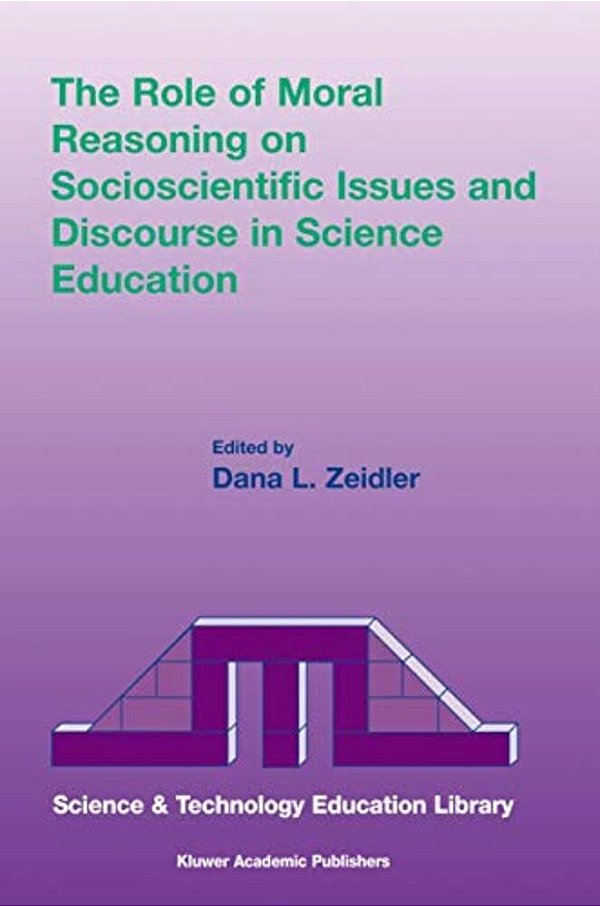The Role Of Moral Reasoning On Socioscientific Issues And Discourse In Science Education-..