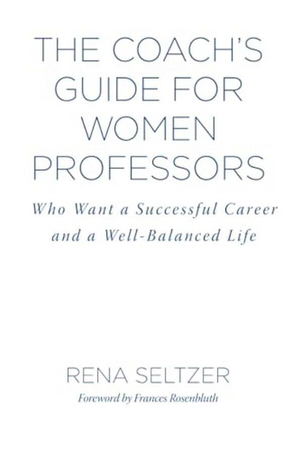 The Coach's Guide For Women Professors: Who Want A Successful Career And A Well-Balanced Life-..