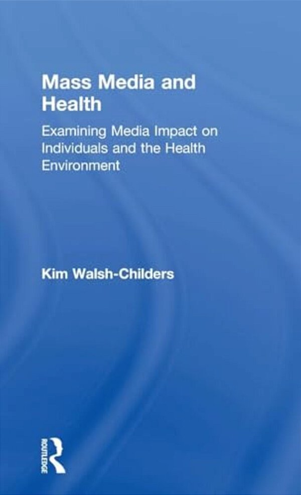 Mass Media And Health: Examining Media Impact On Individuals And The Health Environment-..