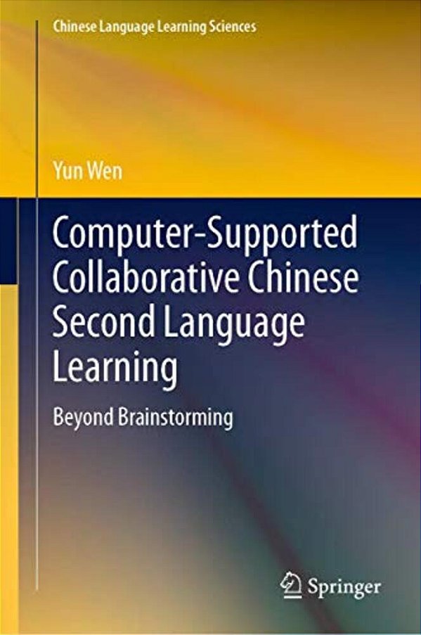 Computer-Supported Collaborative Chinese Second Language Learning: Beyond Brainstorming-..