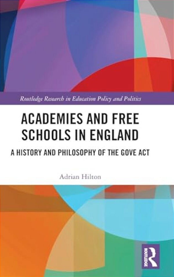 Academies And Free Schools In England: A History And Philosophy Of The Gove Act-..