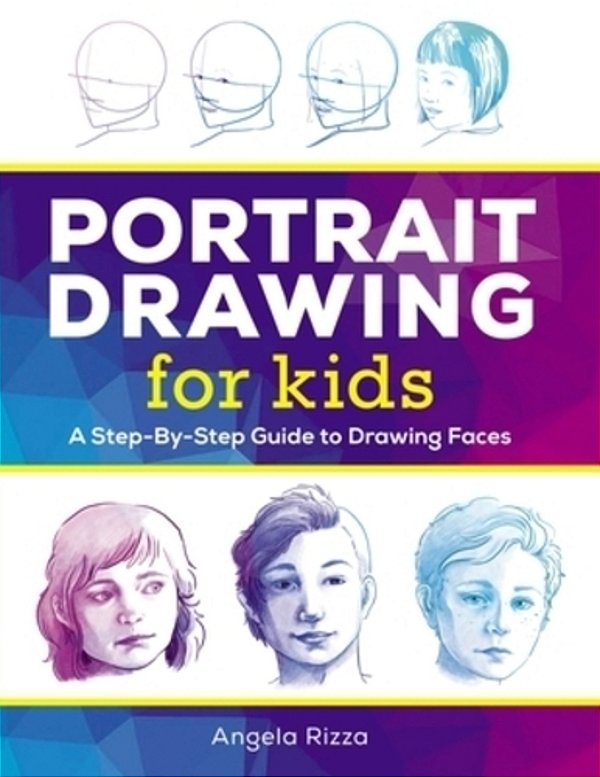 Portrait Drawing For Kids: A Step-By-step Guide To Drawing Faces-..