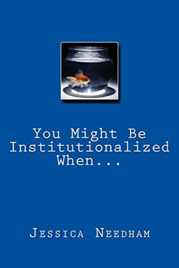 You Might Be Institutionalized When... -..