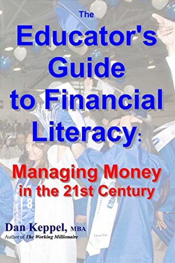 The Educator's Guide To Financial Literacy:: Managing Money In The 21St Century-..