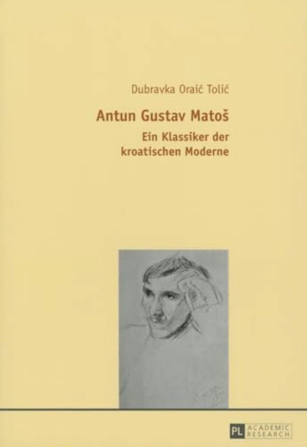 Antun Gustav Matos: Ein Klassiker Der Kroatischen Moderne-..