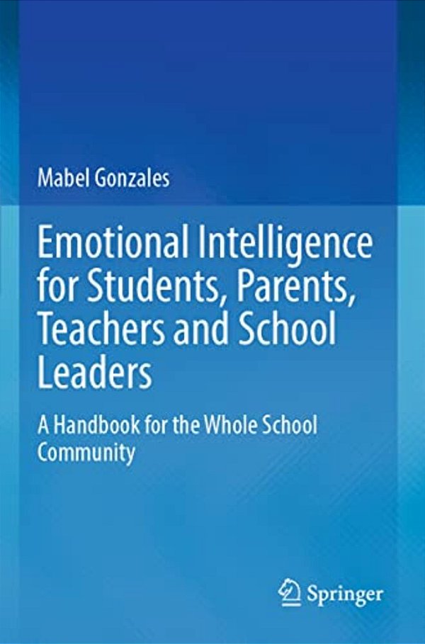 Emotional Intelligence For Students, Parents, Teachers And School Leaders: A Handbook For The Whole School Community-..