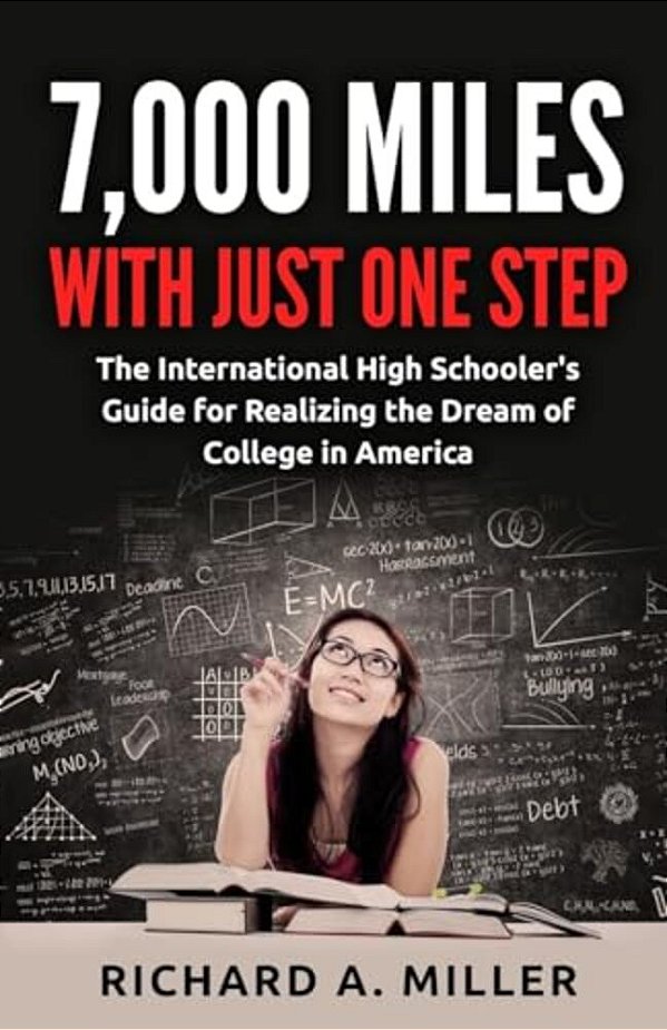 7,000 Miles With Just One Step: The International High Schooler's Guide For Realizing The Dream Of College In America-..