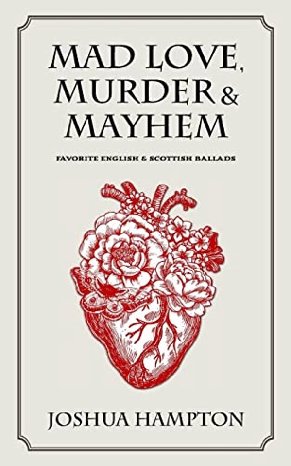 Mad Love, Murder And Mayhem: Favorite English And Scottish Ballads-..