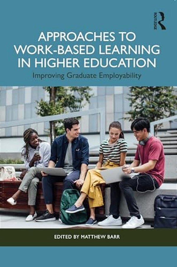 Approaches To Work-Based Learning In Higher Education: Improving Graduate Employability-..