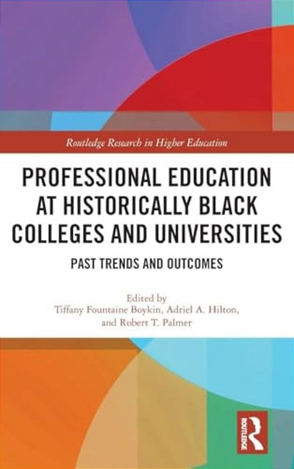 Professional Education At Historically Black Colleges And Universities: Past Trends And Future Outcomes-..
