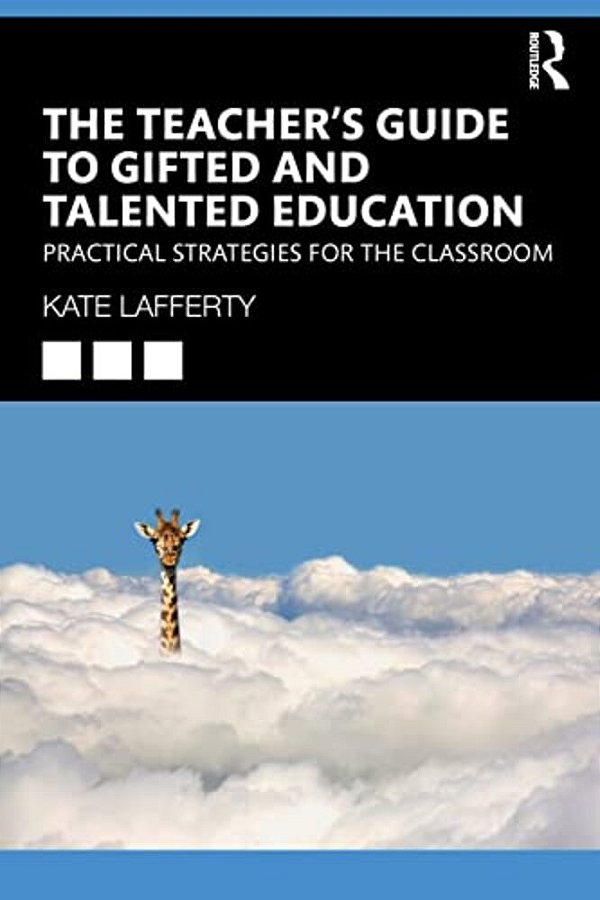 The Teacher's Guide To Gifted And Talented Education: Practical Strategies For The Classroom-..