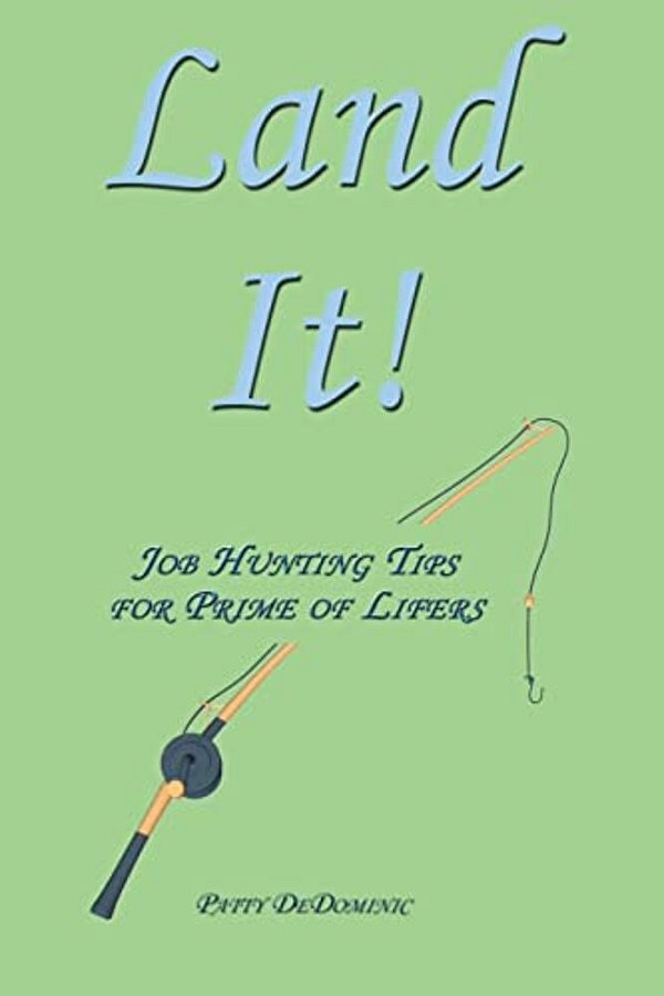 Land It!: Job Hunting Tips For Prime Of Lifers-..