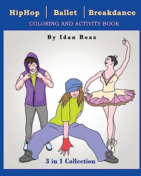 Hip Hop, Ballet, Breakdance: Coloring & Activity Book-..