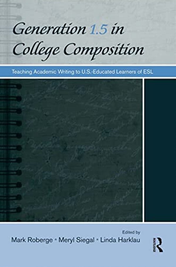 Generation 1.5 In College Composition: Teaching Academic Writing To U. S.-Educated Learners Of Esl-..