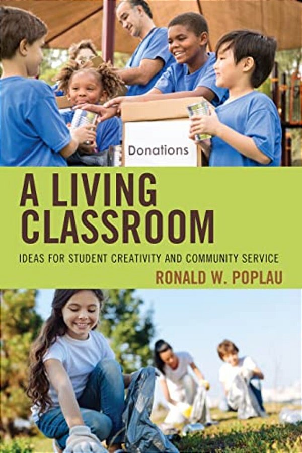 Living Classroom: Ideas For Student Creativity And Community Service-..