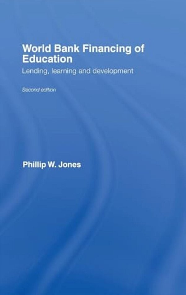 World Bank Financing Of Education: Lending, Learning And Development-..