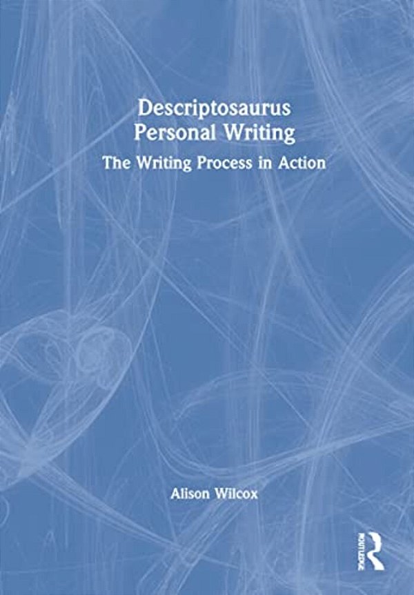 Descriptosaurus Personal Writing: The Writing Process In Action-..