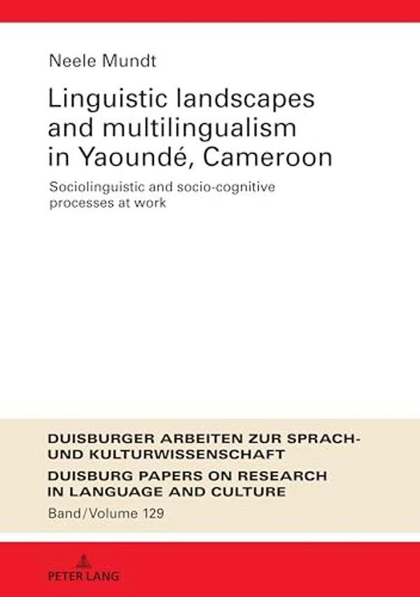 Linguistic Landscapes And Multilingualism In Yaoundé, Cameroon: Sociolinguistic And Socio-Cognitive Processes At Work-..