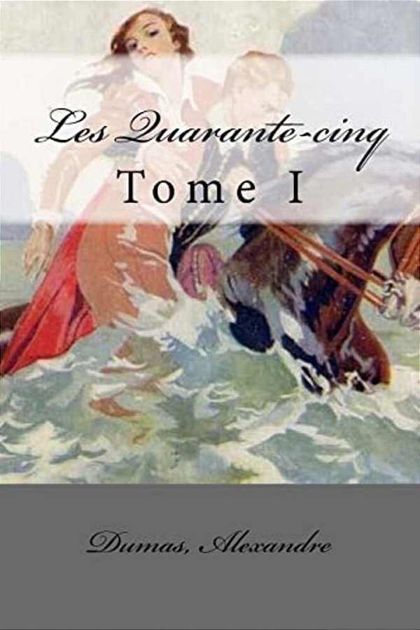 Les Quarante-Cinq: Tome I-..